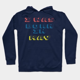 I was born in may Hoodie